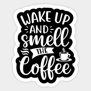 Wake Up and Smell the Coffee - Coffee Lover Sticker